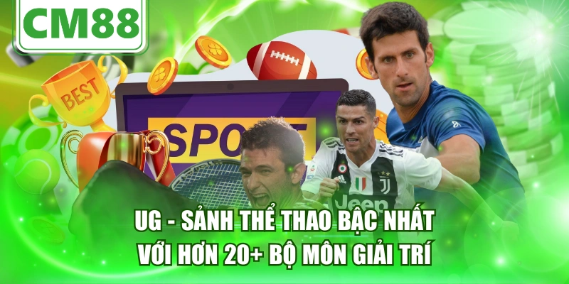 UG - Sảnh Thể Thao Bậc Nhất Với Hơn 20+ Bộ Môn Giải Trí